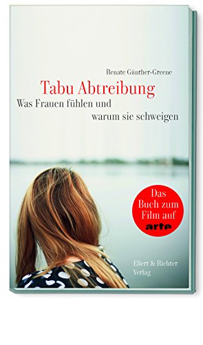 Tabu Abtreibung: Was Frauen fühlen und warum sie schweigen von Ellert & Richter Verlag G